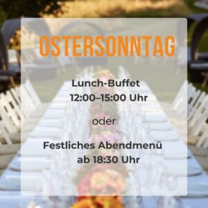 Ostersonntag Schlemmerbuffet und Menü am Abend